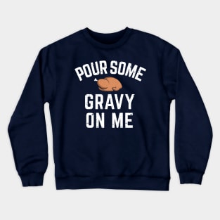 Pour Some Gravy On Me Funny Thanksgiving Shirt Crewneck Sweatshirt
